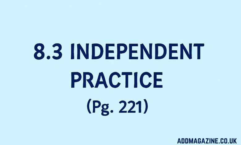the3 Independent Practice Page 221 Answer Key Explained 8-3-independent-practice-page-221-answer-key
